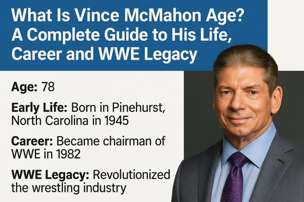 What Is Vince McMahon Age? A Complete Guide to His Life Career and WWE Legacy