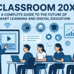 What Is Classroom 20X? A Complete Guide to the Future of Smart Learning and Digital Education