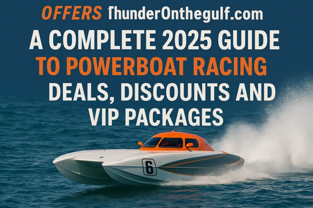 What is Offers Thunderonthegulf.com: A Complete 2025 Guide to Powerboat Racing Deals Discounts and VIP Packages