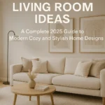 What is Living Room Ideas: A Complete 2025 Guide to Modern Cozy and Stylish Home Designs