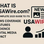 What Is USAWire.com? A Complete 2025 Guide to Its News Coverage Features Audience and Digital Media Impact