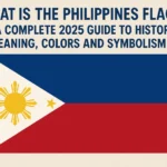 What Is the Philippines Flag? A Complete 2025 Guide to Its History Meaning Colors and Symbolism