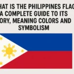What Is the Philippines Flag? A Complete 2025 Guide to Its History Meaning Colors and Symbolism